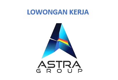Info Bagi Lulusan SMA/D3/S1, Astra Group Membuka Lowongan Kerja Besar-besaran, Butuh 147 Orang, Simak Posisi dan Penempatannya