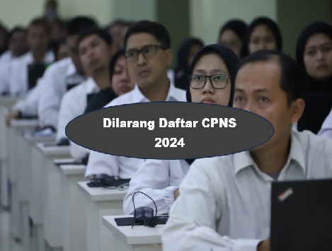 Peringatan! 9 Kelompok Ini Dilarang Daftar CPNS 2024, Cek Daftarnya Sekarang