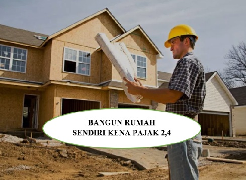 Bangun Rumah Sendiri Kena Pajak 2,4 Persen Mulai Januari 2025, Ini Aturan Lengkapnya!