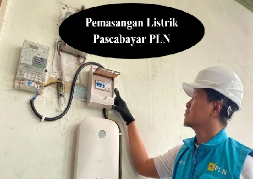 Cara Mudah Pemasangan Listrik Pascabayar PLN 2024: Proses dan Biaya Terbaru